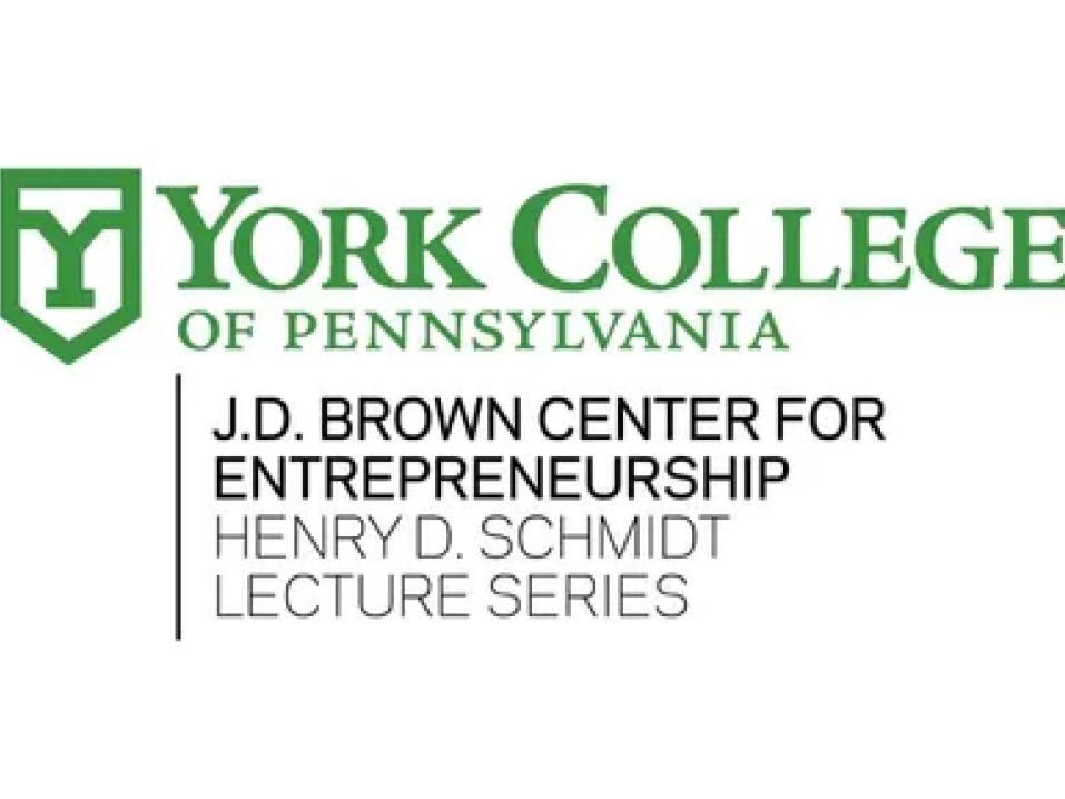 York College of Pennsylvania J.D. Brown Center for Entrepreneurship Henry D. Schmidt Lecture Series