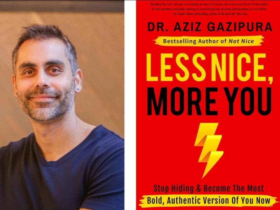 A graphic shows a headshot of Dr. Aziz Gazipura beside the cover of his book, Less Nice, More You: Stop Hiding & Become the Most Bold, Authentic Version of You Now.