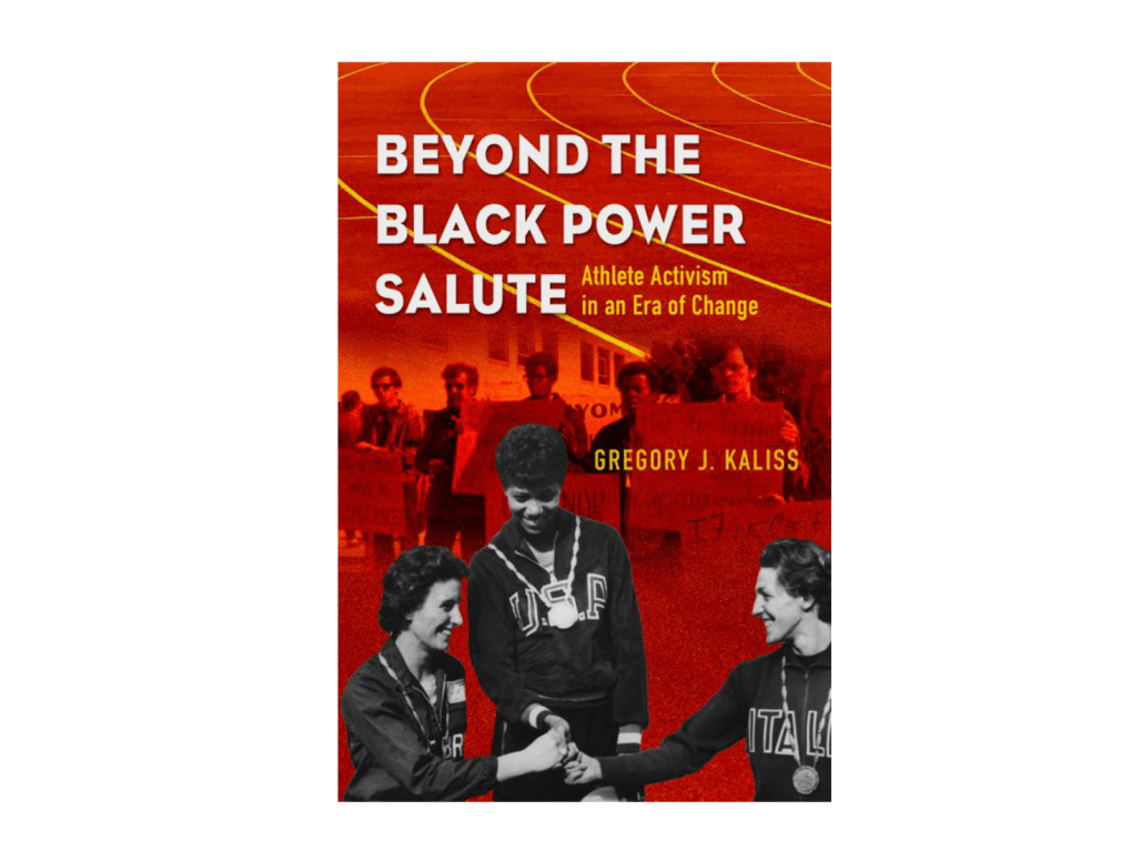 A book cover for Beyond the Black Power Salute: Athlete Activism in an Era of Change by Gregory J. Kaliss shows archival black and white photos of athletes and protesters.